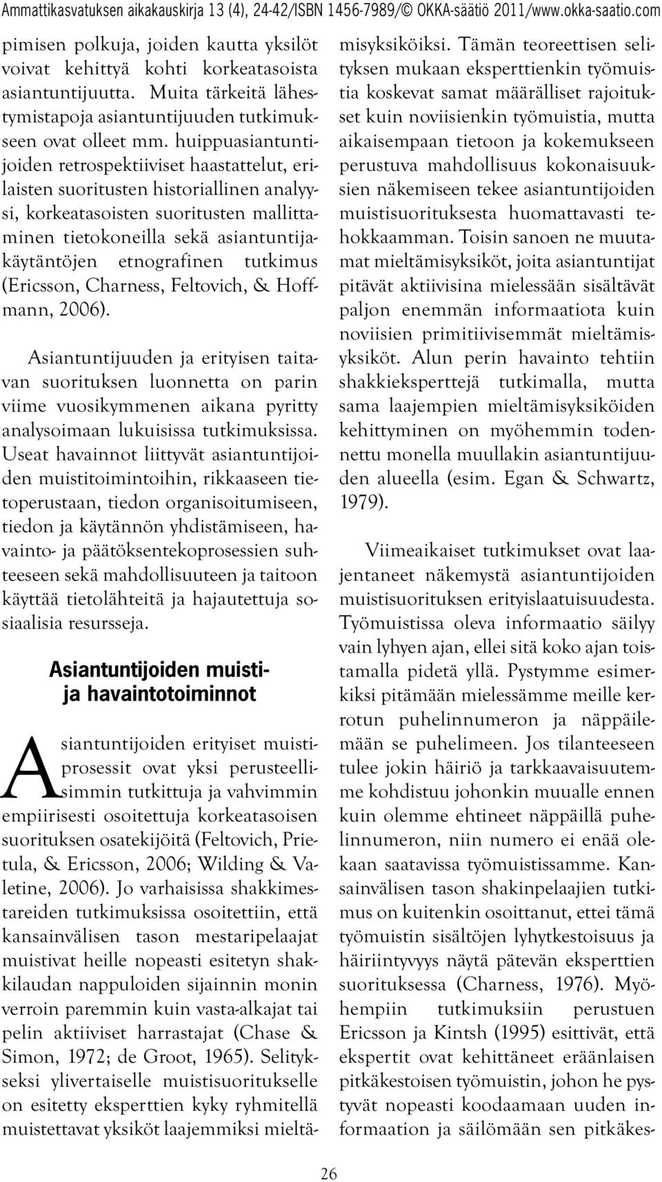 etnografinen tutkimus (Ericsson, Charness, Feltovich, & Hoffmann, 2006).