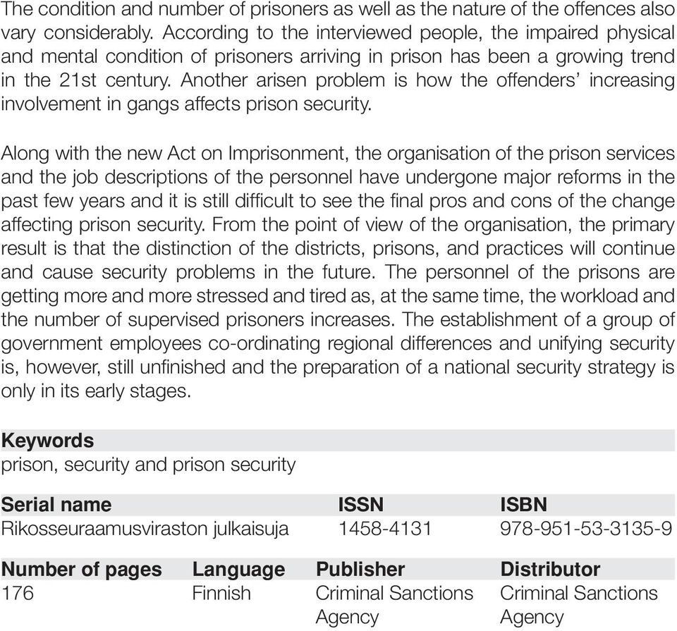 Another arisen problem is how the offenders increasing involvement in gangs affects prison security.