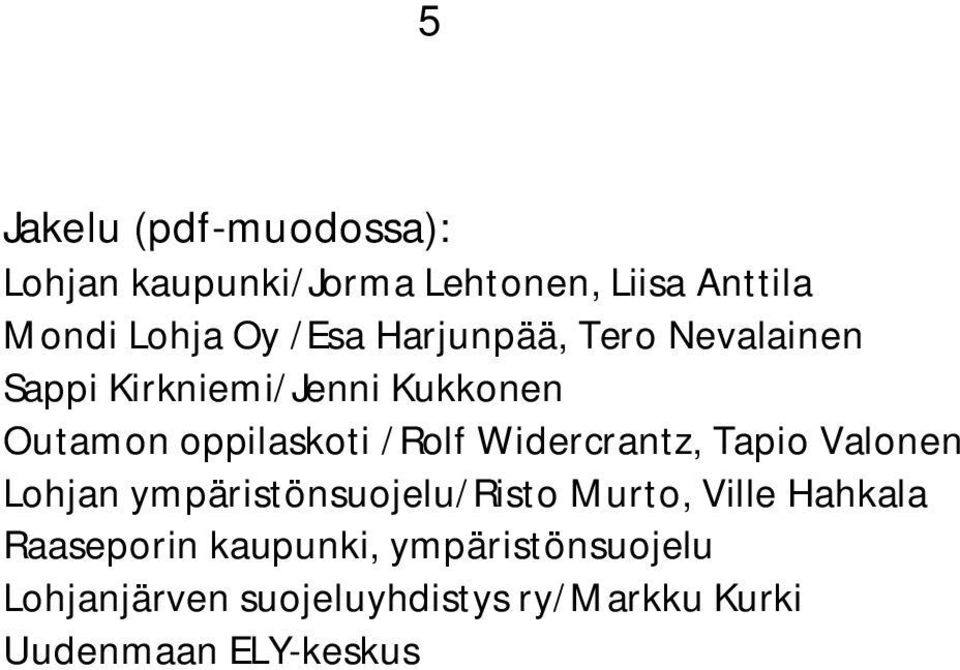 Widercrantz, Tapio Valonen Lohjan ympäristönsuojelu/risto Murto, Ville Hahkala Raaseporin