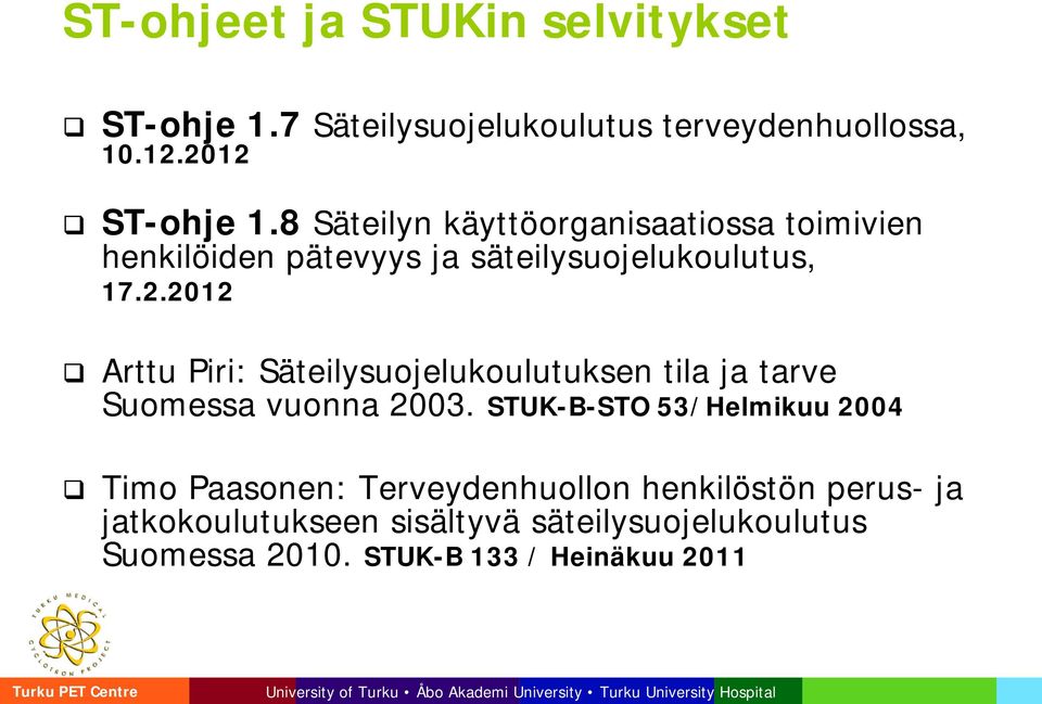 2012 Arttu Piri: Säteilysuojelukoulutuksen tila ja tarve Suomessa vuonna 2003.