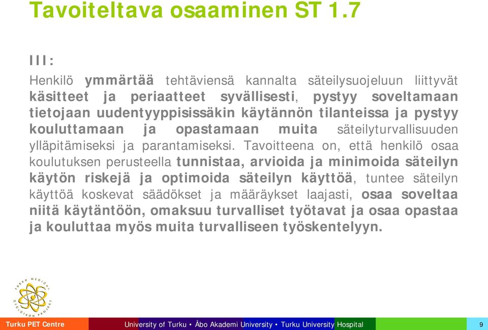 käytännön tilanteissa ja pystyy kouluttamaan ja opastamaan muita säteilyturvallisuuden ylläpitämiseksi ja parantamiseksi.