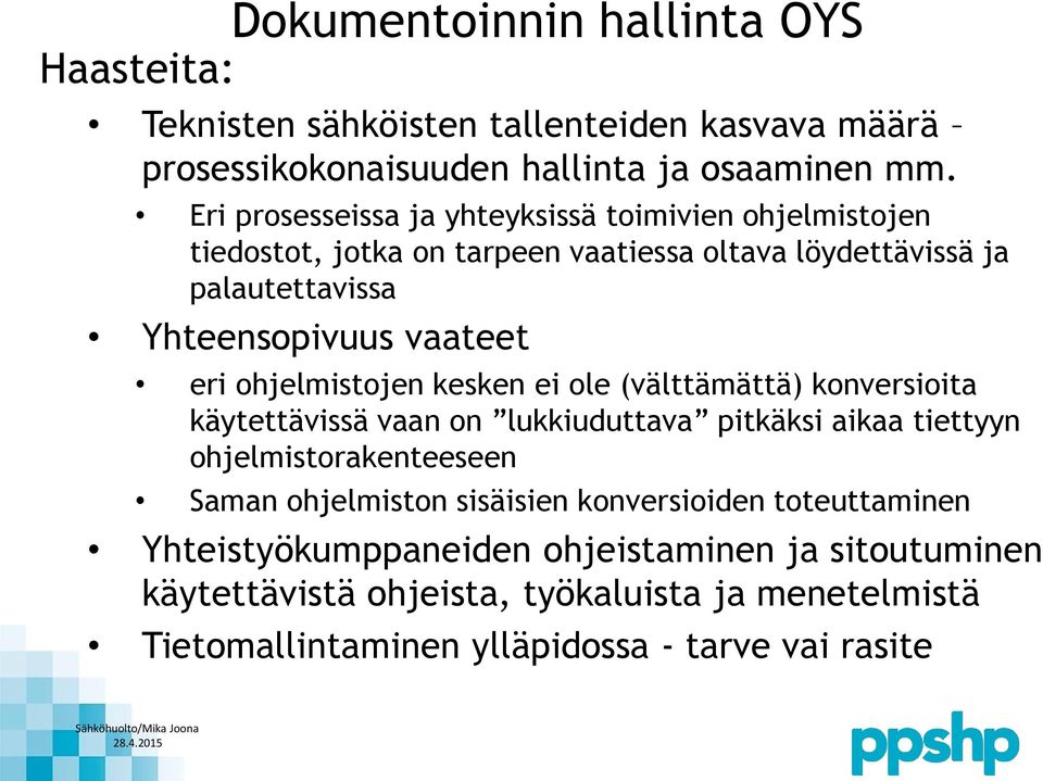 vaateet eri ohjelmistojen kesken ei ole (välttämättä) konversioita käytettävissä vaan on lukkiuduttava pitkäksi aikaa tiettyyn ohjelmistorakenteeseen