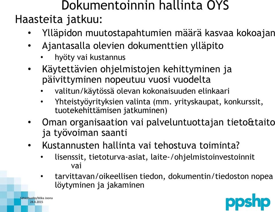 yrityskaupat, konkurssit, tuotekehittämisen jatkuminen) Oman organisaation vai palveluntuottajan tieto&taito ja työvoiman saanti Kustannusten hallinta