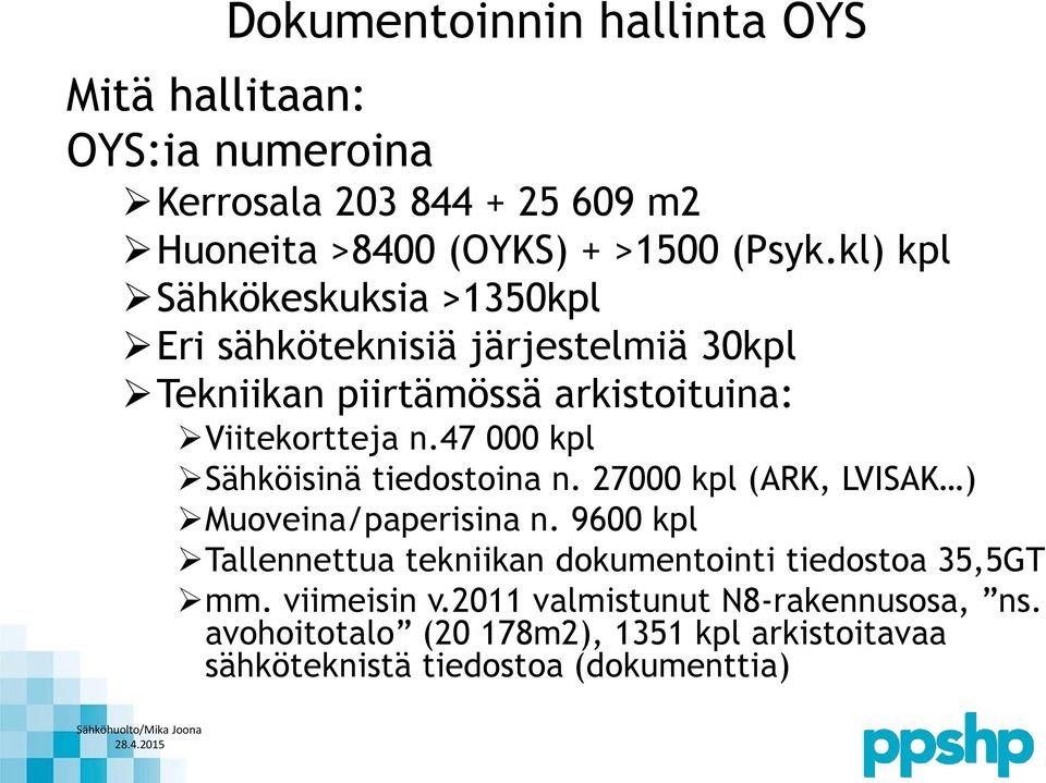 47 000 kpl Sähköisinä tiedostoina n. 27000 kpl (ARK, LVISAK ) Muoveina/paperisina n.