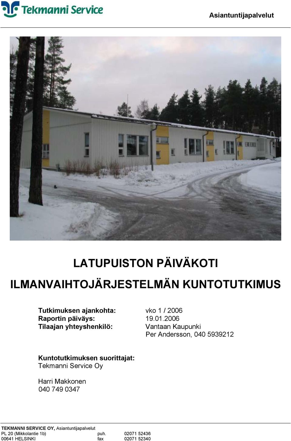 2006 Tilaajan yhteyshenkilö: Vantaan Kaupunki Per Andersson, 040 5939212