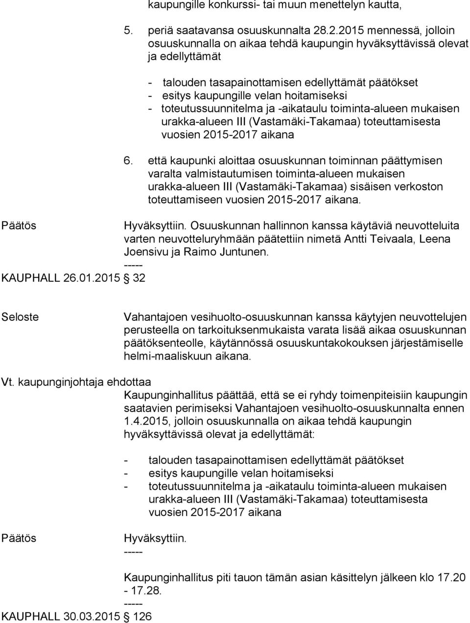 toteutussuunnitelma ja -aikataulu toiminta-alueen mukaisen urakka-alueen III (Vastamäki-Takamaa) toteuttamisesta vuosien 2015-2017 aikana 6.