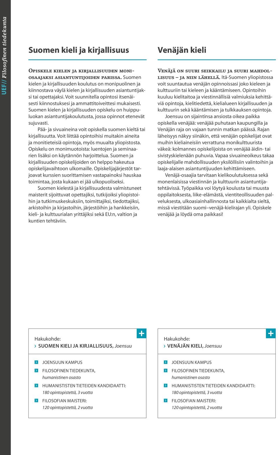Voit suunnitella opintosi itsenäisesti kiinnostuksesi ja ammattitoiveittesi mukaisesti.