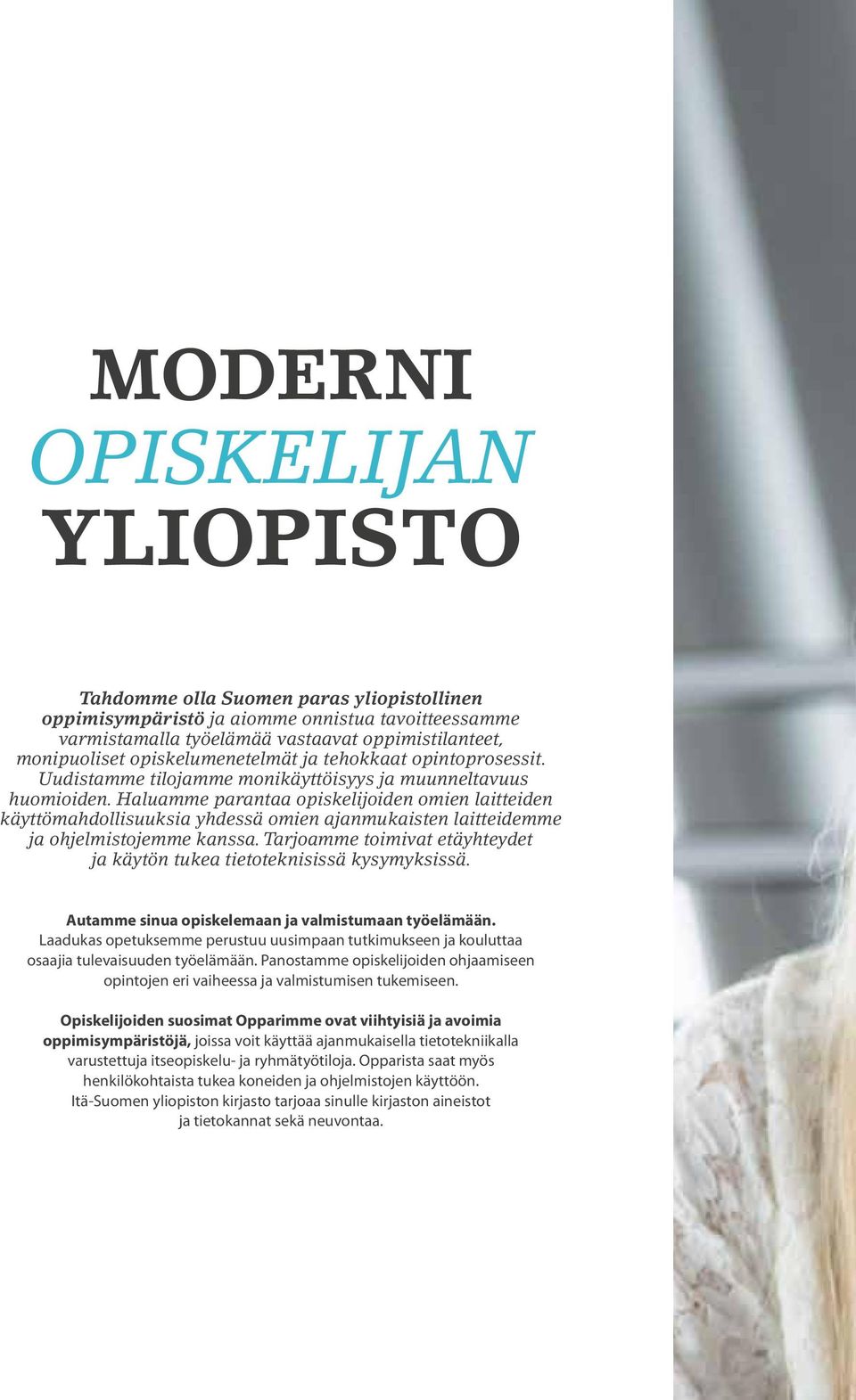 Haluamme parantaa opiskelijoiden omien laitteiden käyttömahdollisuuksia yhdessä omien ajanmukaisten laitteidemme ja ohjelmistojemme kanssa.