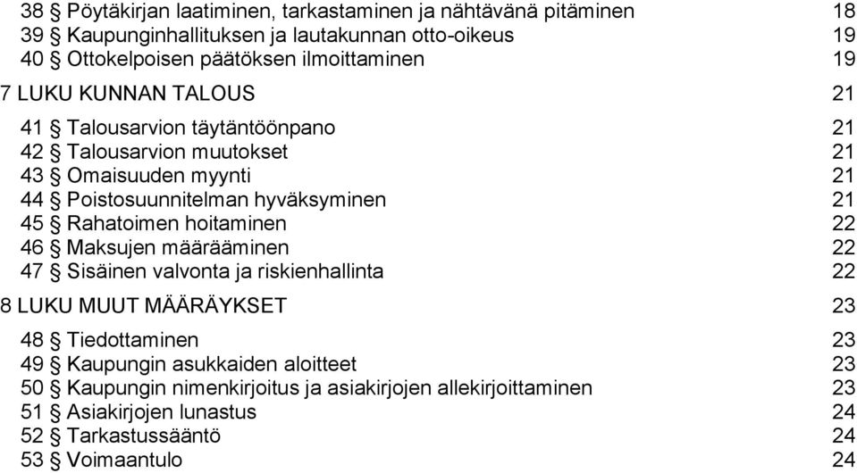 hyväksyminen 21 45 Rahatoimen hoitaminen 22 46 Maksujen määrääminen 22 47 Sisäinen valvonta ja riskienhallinta 22 8 LUKU MUUT MÄÄRÄYKSET 23 48 Tiedottaminen