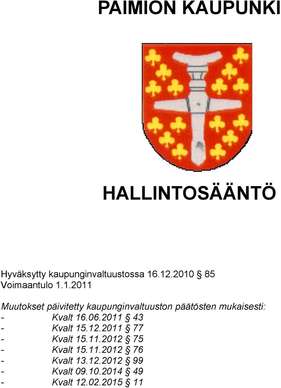 päätösten mukaisesti: - Kvalt 16.06.2011 43 - Kvalt 15.12.2011 77 - Kvalt 15.