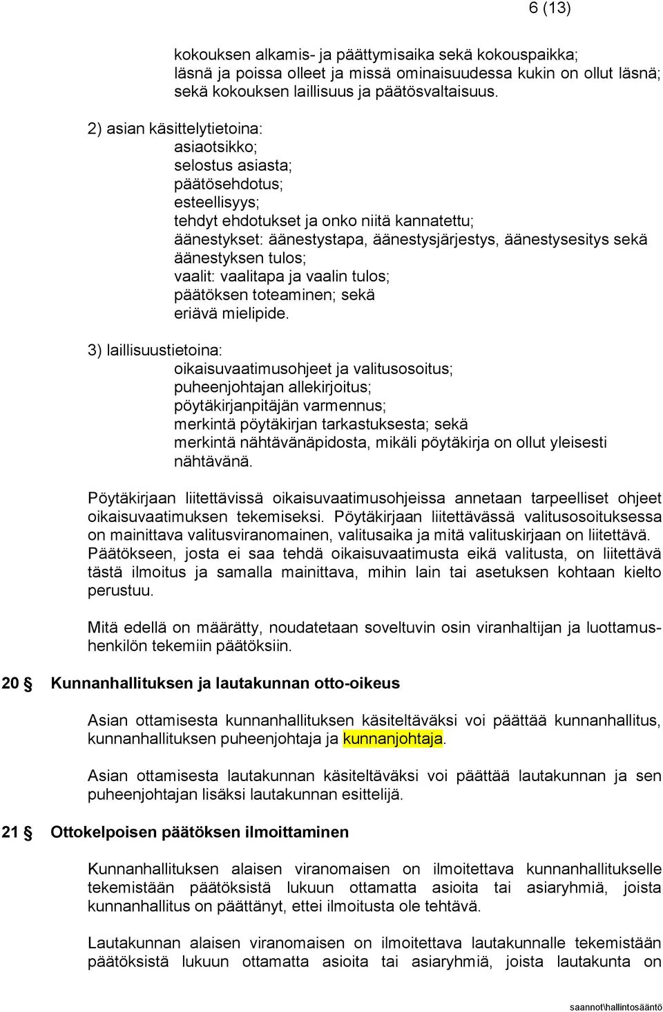 äänestyksen tulos; vaalit: vaalitapa ja vaalin tulos; päätöksen toteaminen; sekä eriävä mielipide.