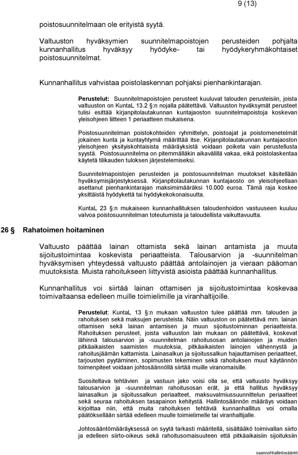 2 :n nojalla päätettävä. Valtuuston hyväksymät perusteet tulisi esittää kirjanpitolautakunnan kuntajaoston suunnitelmapoistoja koskevan yleisohjeen liitteen 1 periaatteen mukaisena.