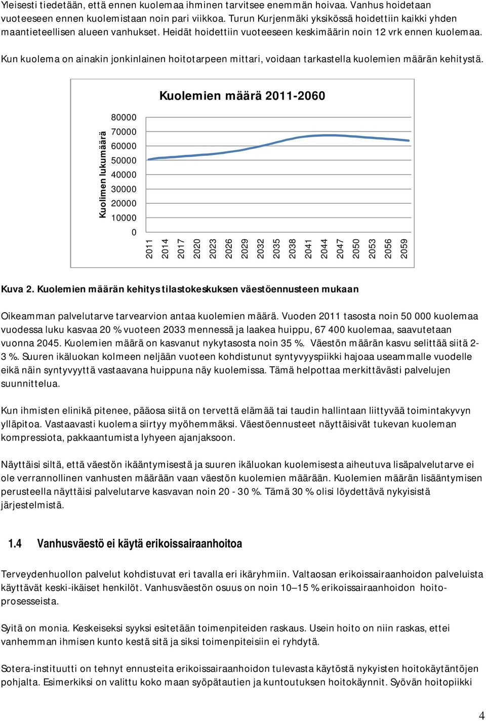 Kun kuolema on ainakin jonkinlainen hoitotarpeen mittari, voidaan tarkastella kuolemien määrän kehitystä.