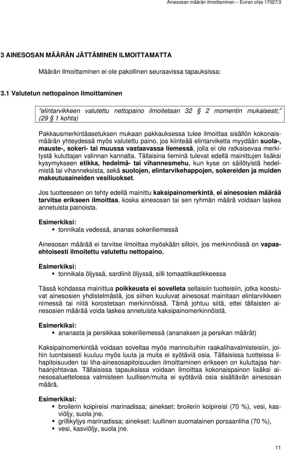 kokonaismäärän yhteydessä myös valutettu paino, jos kiinteää elintarviketta myydään suola-, mauste-, sokeri- tai muussa vastaavassa liemessä, jolla ei ole ratkaisevaa merkitystä kuluttajan valinnan