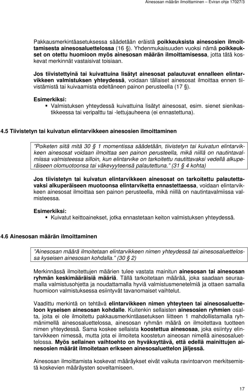 Jos tiivistettyinä tai kuivattuina lisätyt ainesosat palautuvat ennalleen elintarvikkeen valmistuksen yhteydessä, voidaan tällaiset ainesosat ilmoittaa ennen tiivistämistä tai kuivaamista edeltäneen