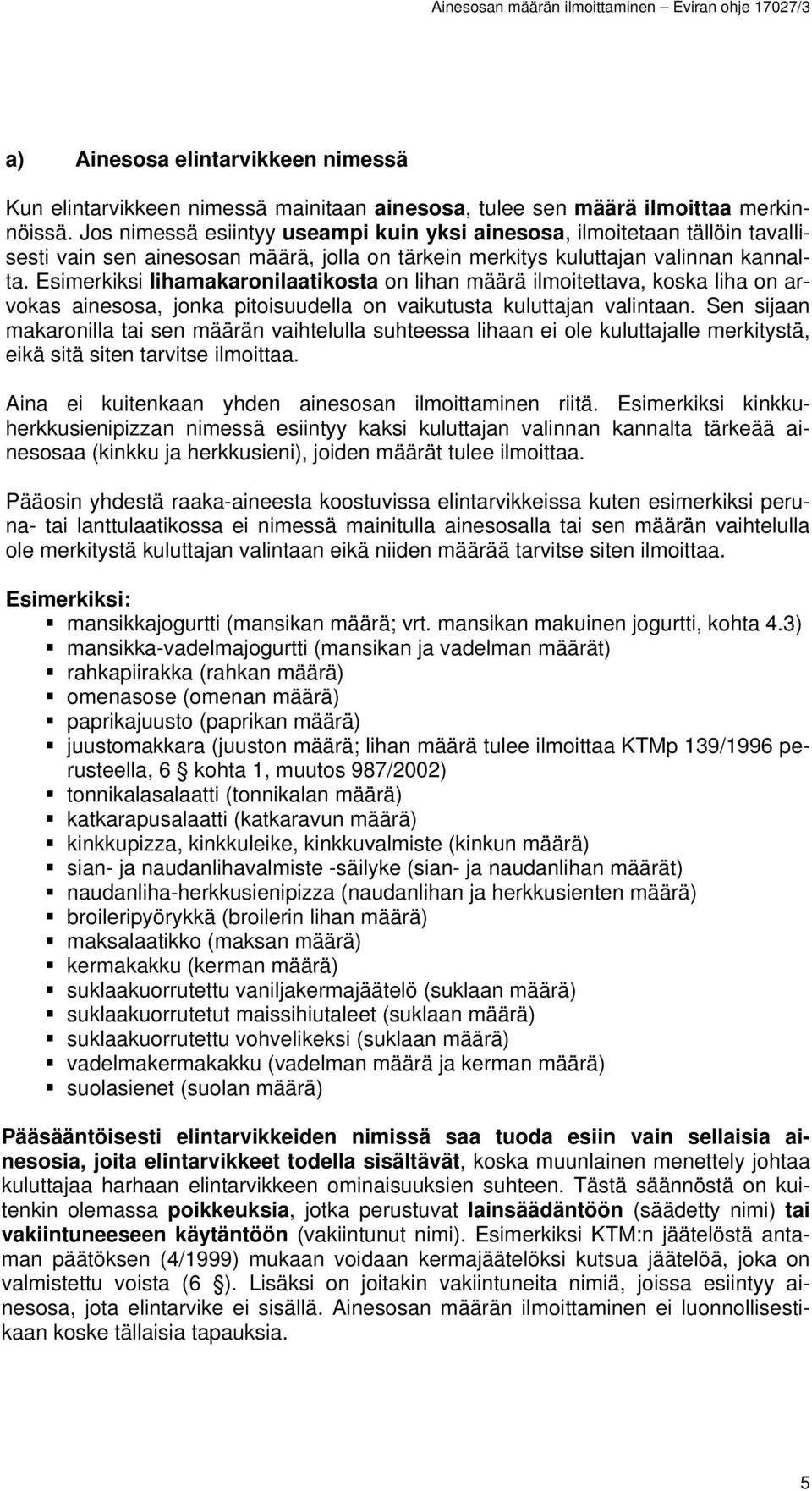 Esimerkiksi lihamakaronilaatikosta on lihan määrä ilmoitettava, koska liha on arvokas ainesosa, jonka pitoisuudella on vaikutusta kuluttajan valintaan.