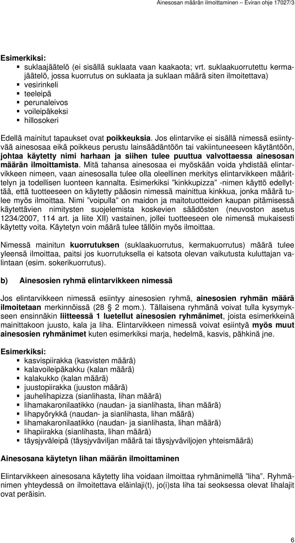 Jos elintarvike ei sisällä nimessä esiintyvää ainesosaa eikä poikkeus perustu lainsäädäntöön tai vakiintuneeseen käytäntöön, johtaa käytetty nimi harhaan ja siihen tulee puuttua valvottaessa