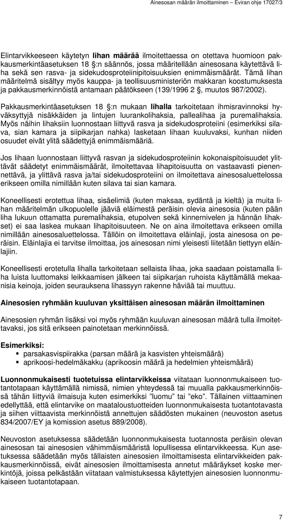 Tämä lihan määritelmä sisältyy myös kauppa- ja teollisuusministeriön makkaran koostumuksesta ja pakkausmerkinnöistä antamaan päätökseen (139/1996 2, muutos 987/2002).