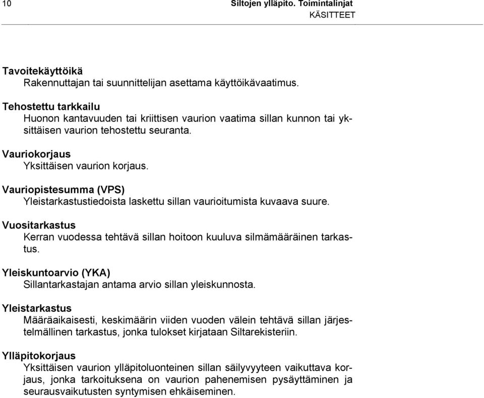 Vauriopistesumma (VPS) Yleistarkastustiedoista laskettu sillan vaurioitumista kuvaava suure. Vuositarkastus Kerran vuodessa tehtävä sillan hoitoon kuuluva silmämääräinen tarkastus.