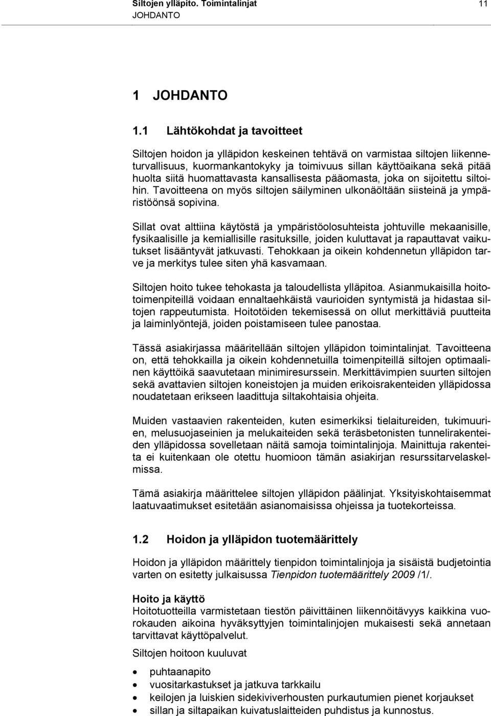 huomattavasta kansallisesta pääomasta, joka on sijoitettu siltoihin. Tavoitteena on myös siltojen säilyminen ulkonäöltään siisteinä ja ympäristöönsä sopivina.