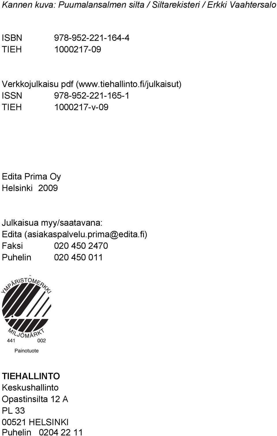fi/julkaisut) ISSN 978-952-221-165-1 TIEH 1000217-v-09 Edita Prima Oy Helsinki 2009 Julkaisua