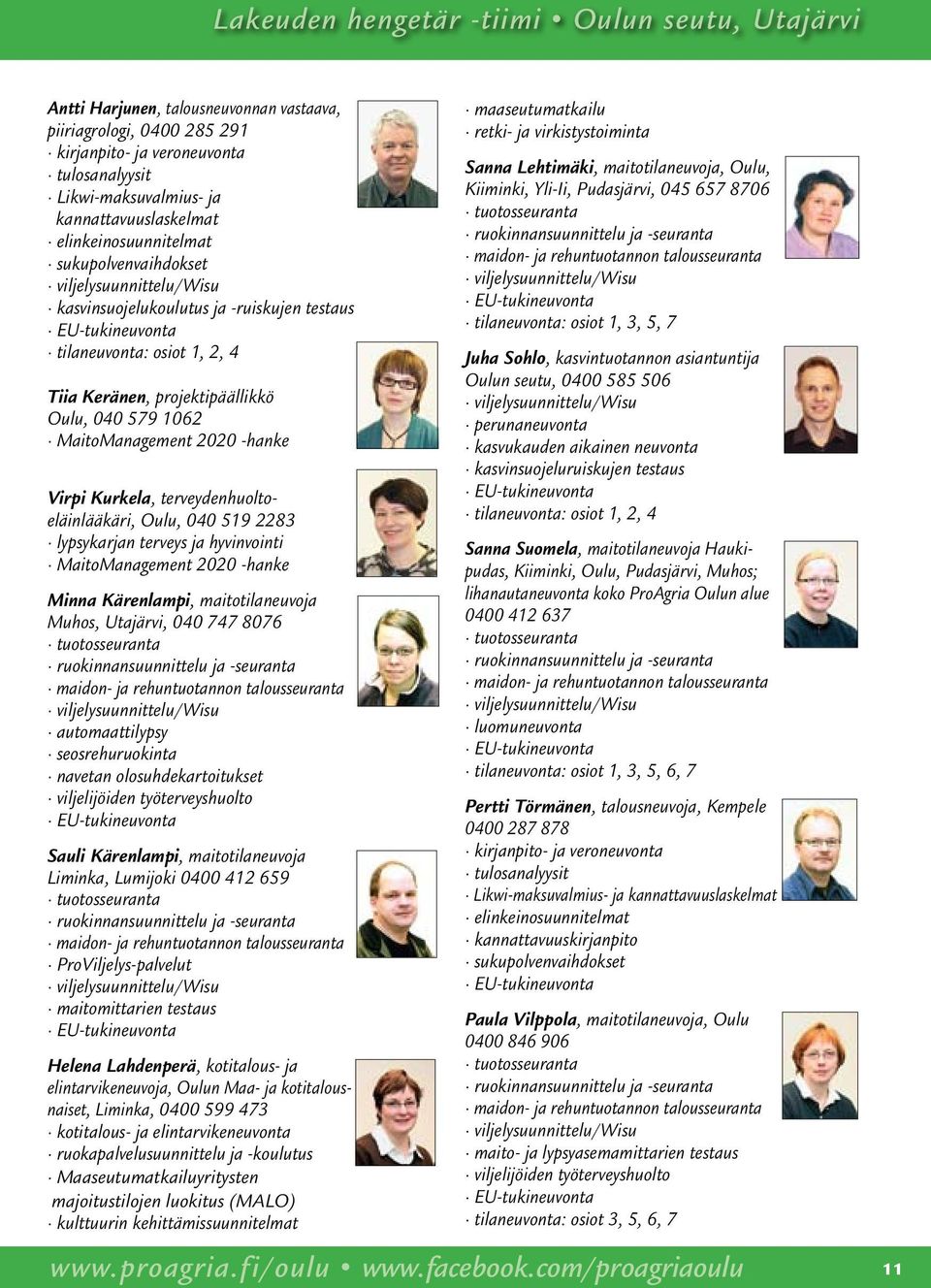 MaitoManagement 2020 -hanke Minna Kärenlampi, maitotilaneuvoja Muhos, Utajärvi, 040 747 8076 seosrehuruokinta navetan olosuhdekartoitukset Sauli Kärenlampi, maitotilaneuvoja Liminka, Lumijoki 0400