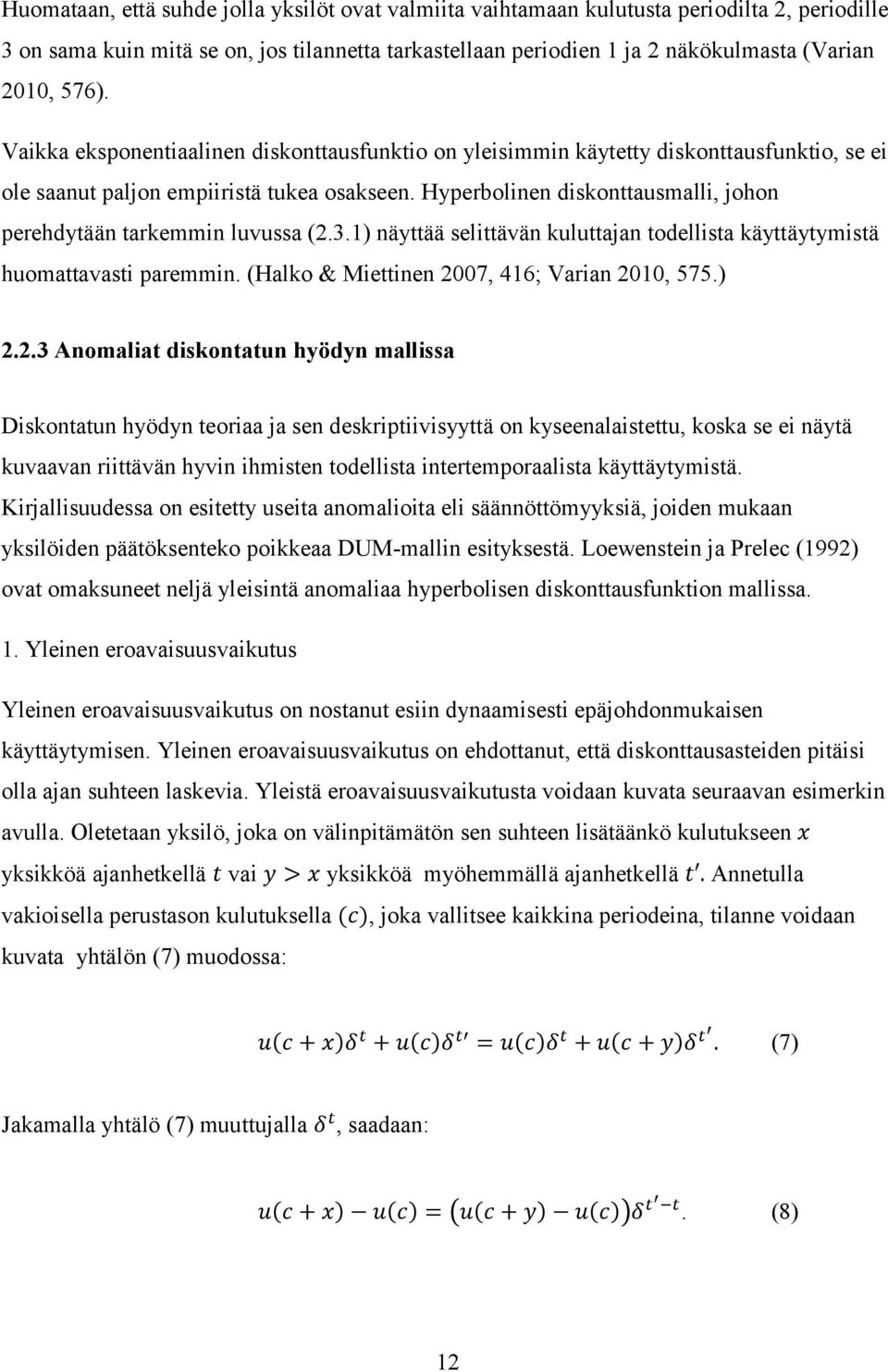 Hyperbolinen diskonttausmalli, johon perehdytään tarkemmin luvussa (2.3.1) näyttää selittävän kuluttajan todellista käyttäytymistä huomattavasti paremmin.