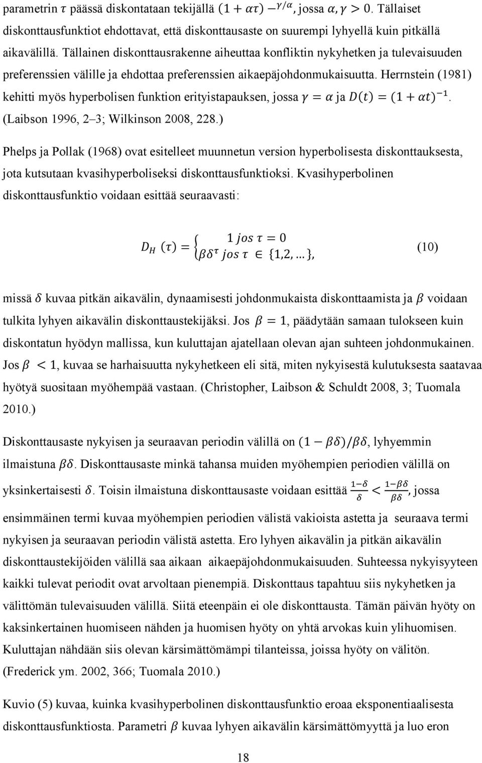 Herrnstein (1981) kehitti myös hyperbolisen funktion erityistapauksen, jossa ja. (Laibson 1996, 2 3; Wilkinson 2008, 228.