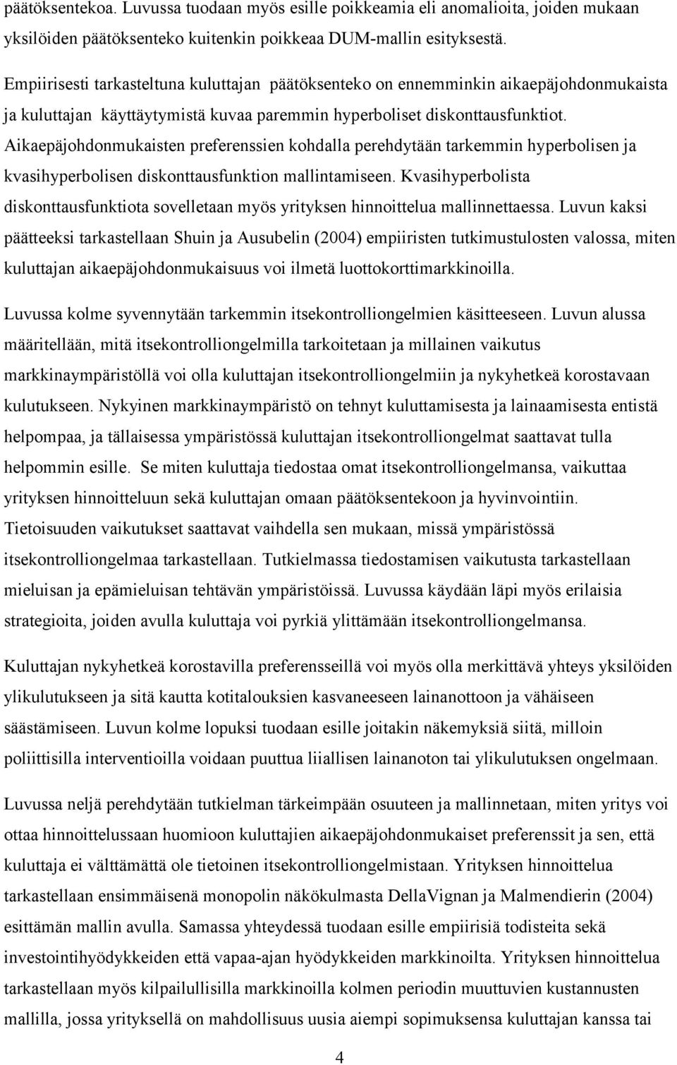 Aikaepäjohdonmukaisten preferenssien kohdalla perehdytään tarkemmin hyperbolisen ja kvasihyperbolisen diskonttausfunktion mallintamiseen.