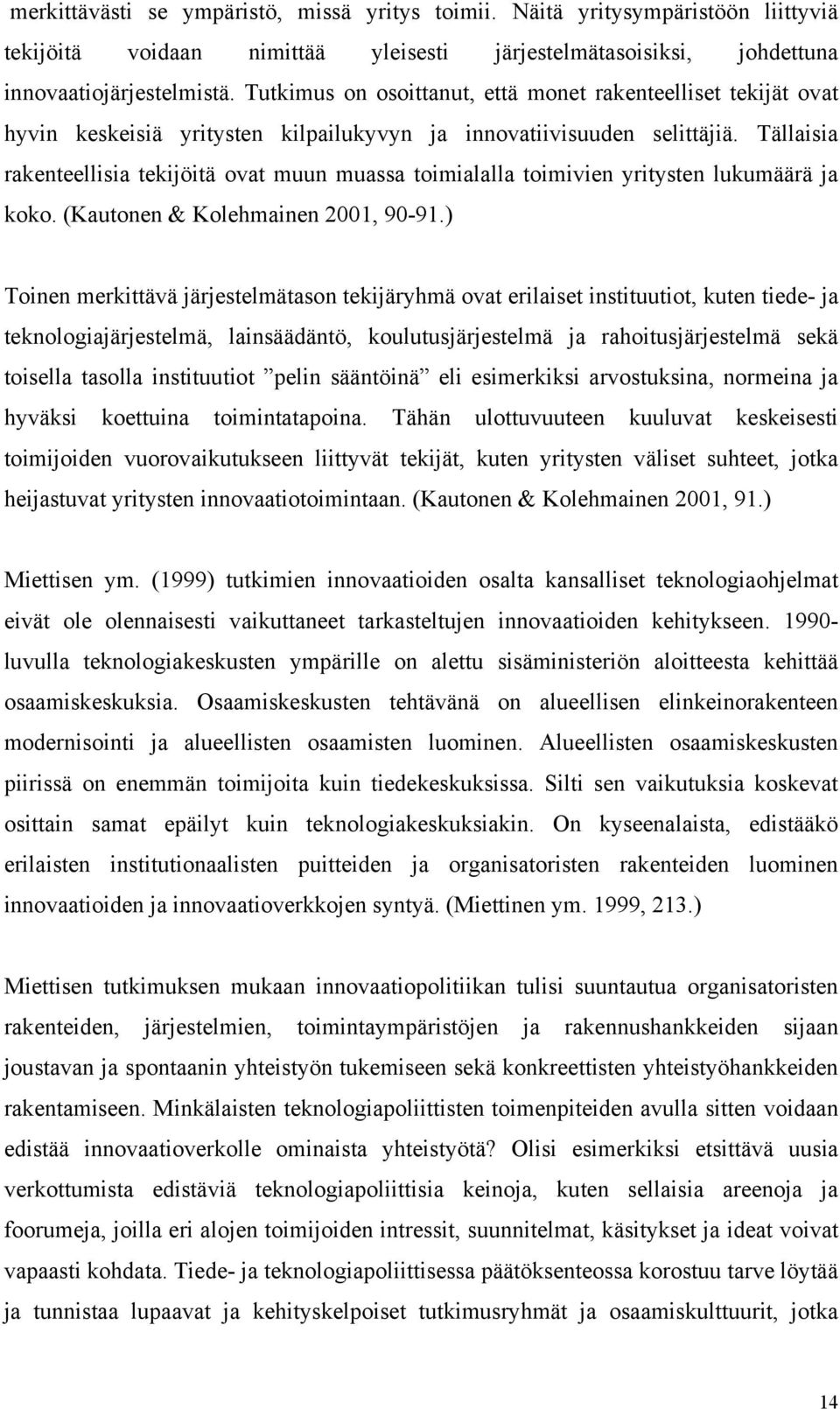 Tällaisia rakenteellisia tekijöitä ovat muun muassa toimialalla toimivien yritysten lukumäärä ja koko. (Kautonen & Kolehmainen 2001, 90-91.