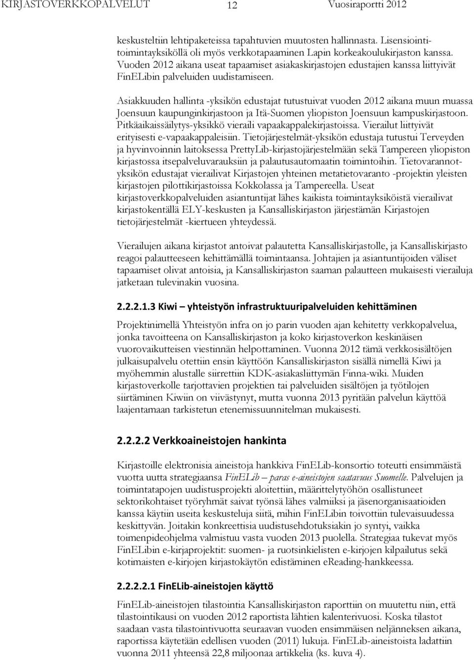 Asiakkuuden hallinta -yksikön edustajat tutustuivat vuoden 2012 aikana muun muassa Joensuun kaupunginkirjastoon ja Itä-Suomen yliopiston Joensuun kampuskirjastoon.