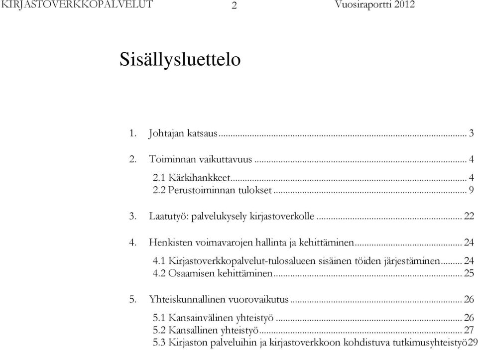 1 Kirjastoverkkopalvelut-tulosalueen sisäinen töiden järjestäminen... 24 4.2 Osaamisen kehittäminen... 25 5.