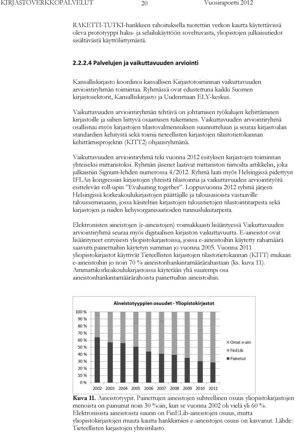 Vaikuttavuuden arviointiryhmän tehtävä on johtamisen työkalujen kehittäminen kirjastoille ja siihen liittyvä osaamisen tukeminen.