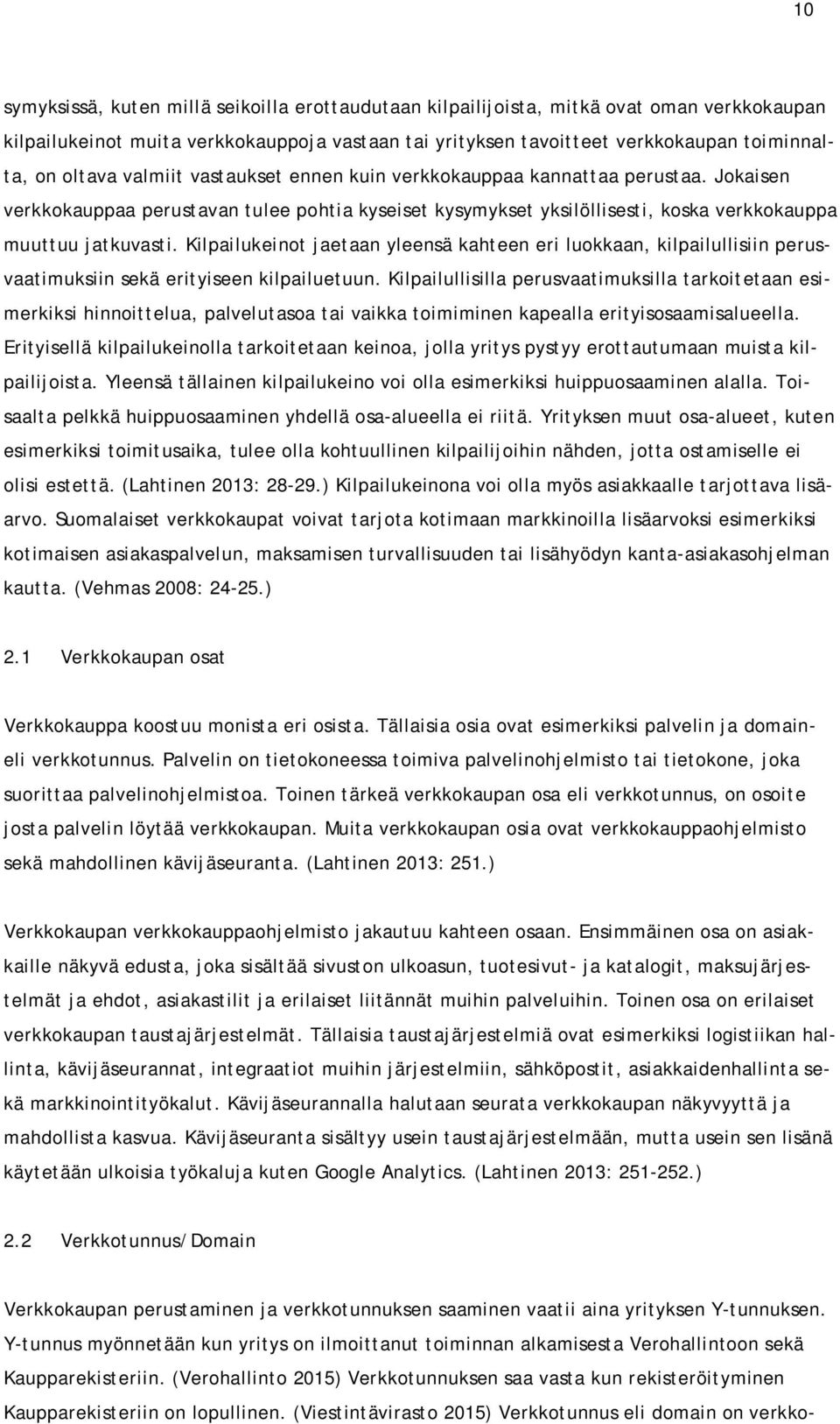 Kilpailukeinot jaetaan yleensä kahteen eri luokkaan, kilpailullisiin perusvaatimuksiin sekä erityiseen kilpailuetuun.