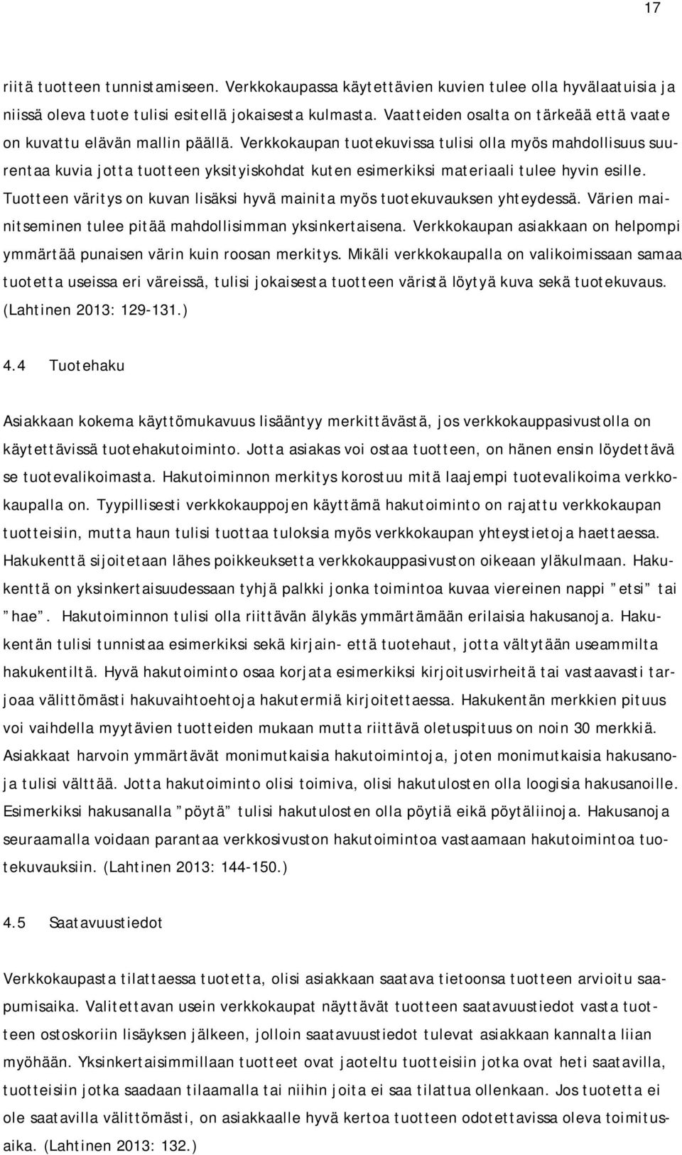 Verkkokaupan tuotekuvissa tulisi olla myös mahdollisuus suurentaa kuvia jotta tuotteen yksityiskohdat kuten esimerkiksi materiaali tulee hyvin esille.