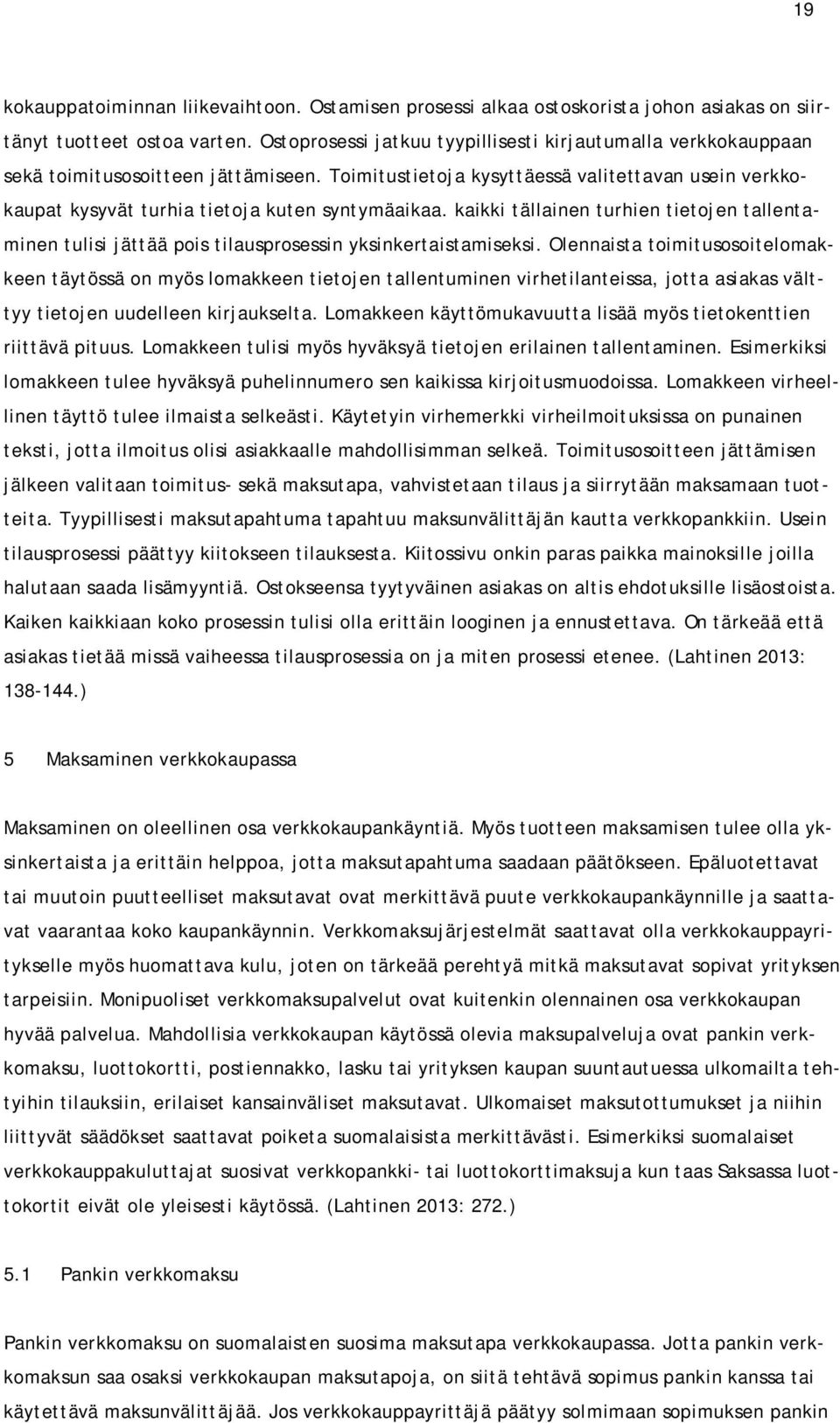 Toimitustietoja kysyttäessä valitettavan usein verkkokaupat kysyvät turhia tietoja kuten syntymäaikaa.