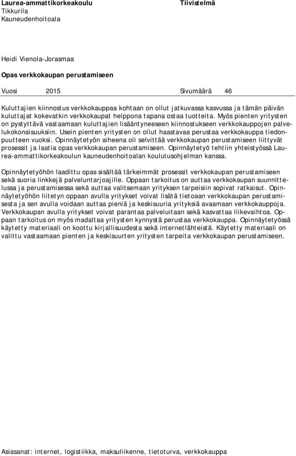 Myös pienten yritysten on pystyttävä vastaamaan kuluttajien lisääntyneeseen kiinnostukseen verkkokauppojen palvelukokonaisuuksiin.