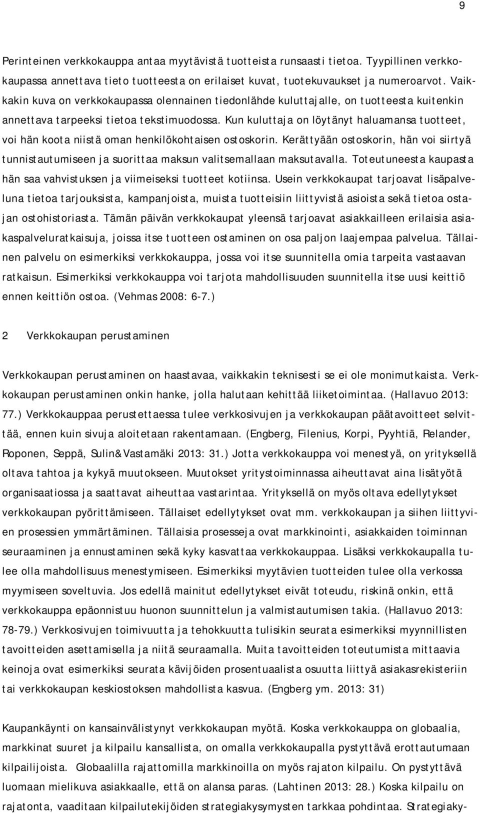 Kun kuluttaja on löytänyt haluamansa tuotteet, voi hän koota niistä oman henkilökohtaisen ostoskorin.