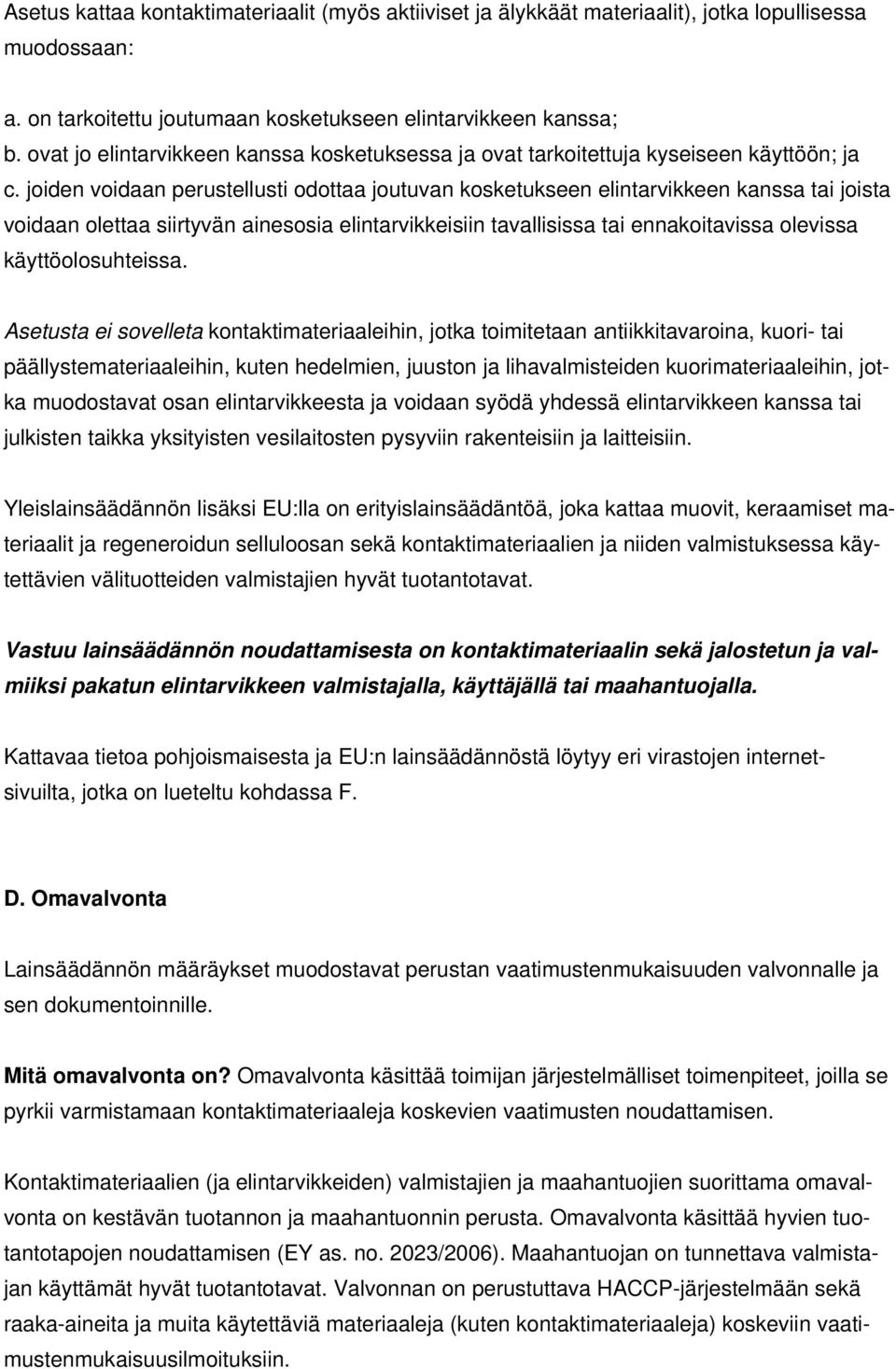 joiden voidaan perustellusti odottaa joutuvan kosketukseen elintarvikkeen kanssa tai joista voidaan olettaa siirtyvän ainesosia elintarvikkeisiin tavallisissa tai ennakoitavissa olevissa