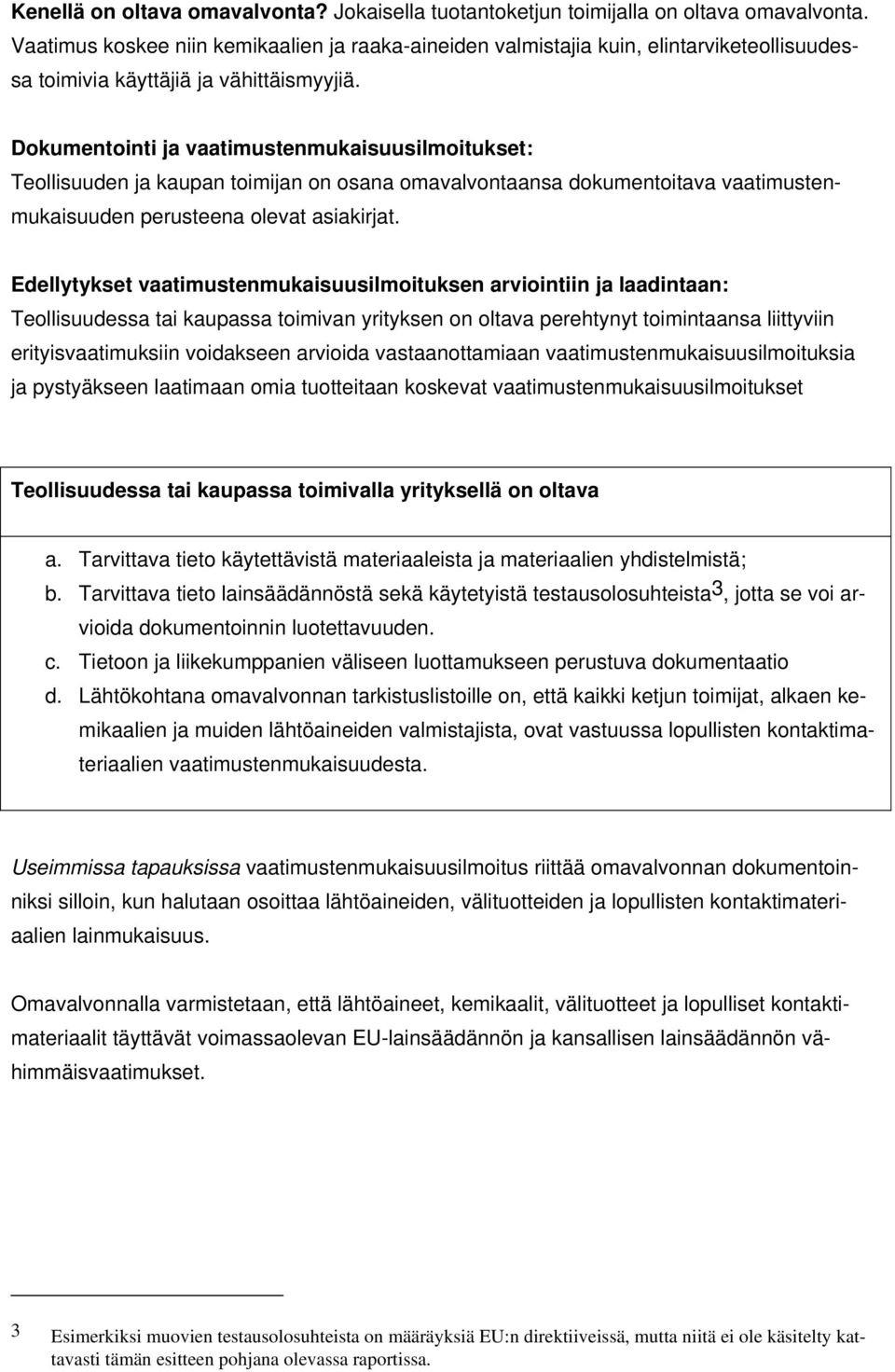 Dokumentointi ja vaatimustenmukaisuusilmoitukset: Teollisuuden ja kaupan toimijan on osana omavalvontaansa dokumentoitava vaatimustenmukaisuuden perusteena olevat asiakirjat.