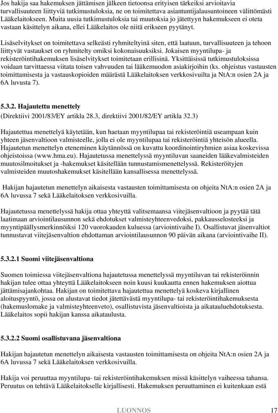 Lisäselvitykset on toimitettava selkeästi ryhmiteltyinä siten, että laatuun, turvallisuuteen ja tehoon liittyvät vastaukset on ryhmitelty omiksi kokonaisuuksiksi.