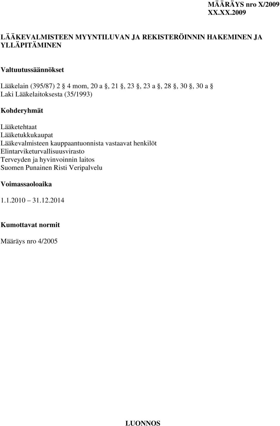 4 mom, 20 a, 21, 23, 23 a, 28, 30, 30 a Laki Lääkelaitoksesta (35/1993) Kohderyhmät Lääketehtaat Lääketukkukaupat