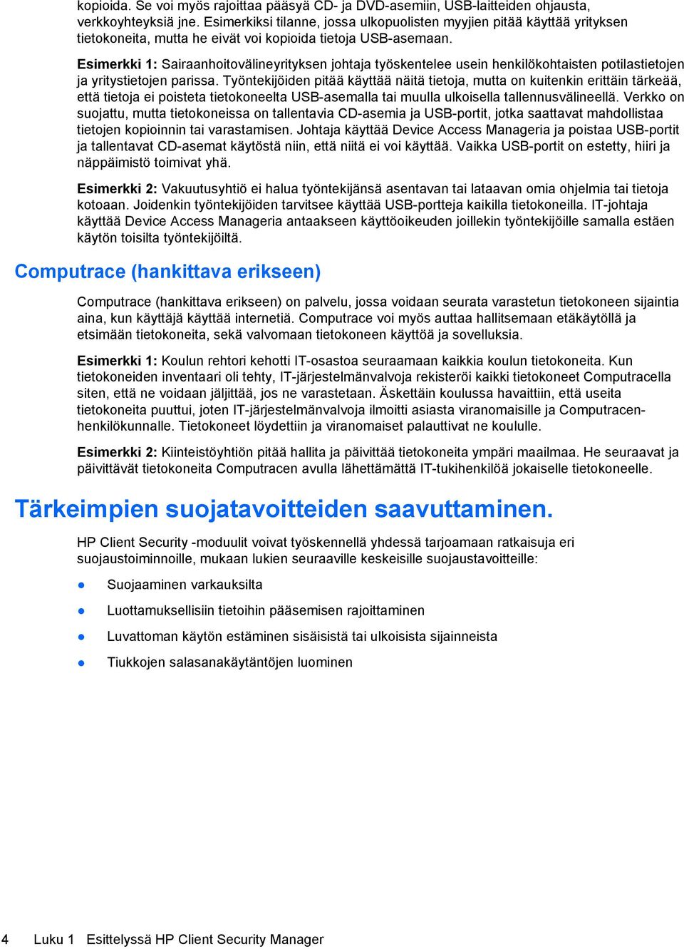 Esimerkki 1: Sairaanhoitovälineyrityksen johtaja työskentelee usein henkilökohtaisten potilastietojen ja yritystietojen parissa.