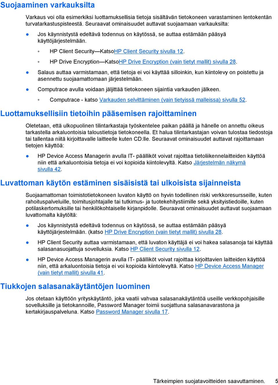 HP Client Security KatsoHP Client Security sivulla 12. HP Drive Encryption KatsoHP Drive Encryption (vain tietyt mallit) sivulla 28.