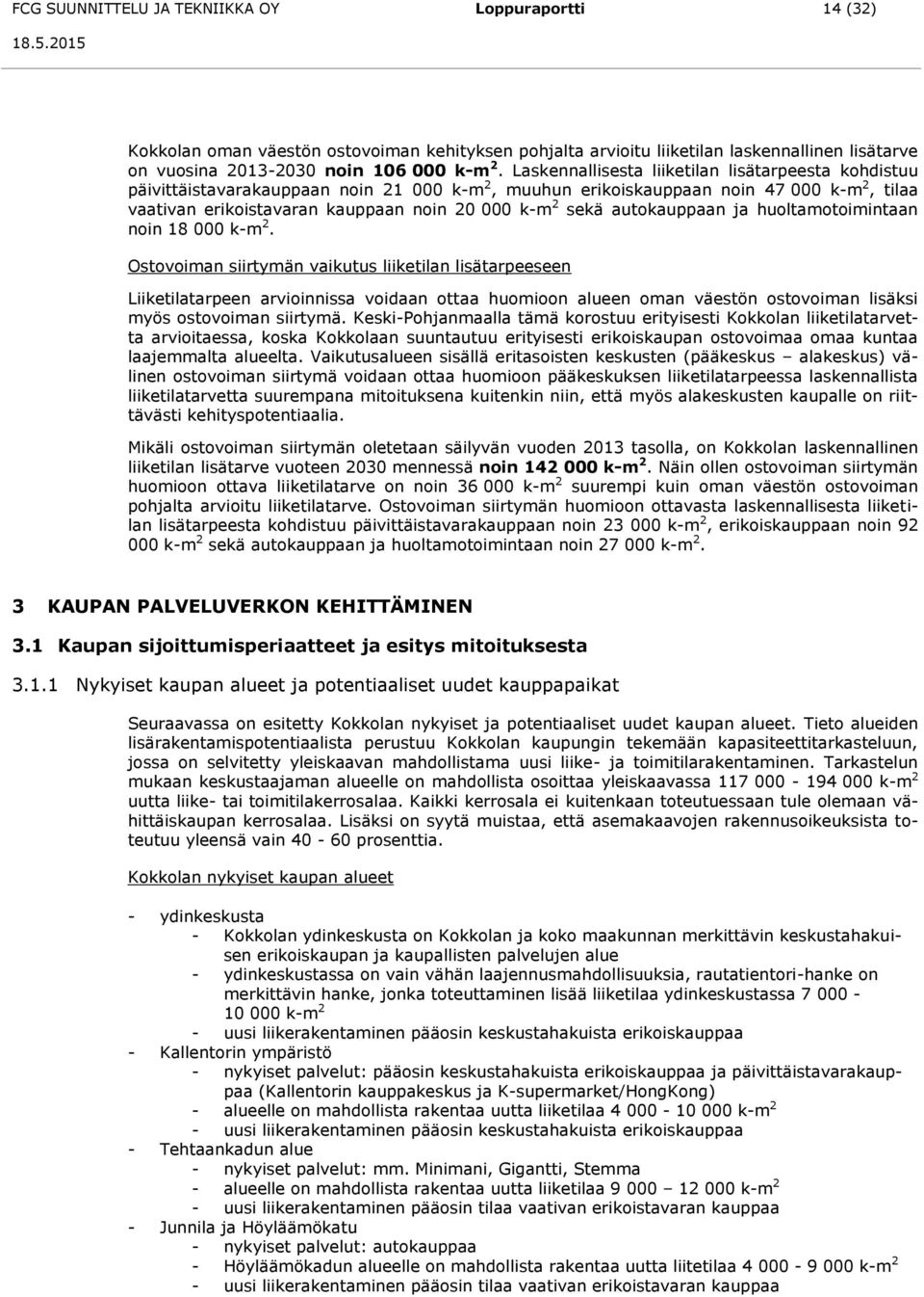 autokauppaan ja huoltamotoimintaan noin 18 000 k-m 2.