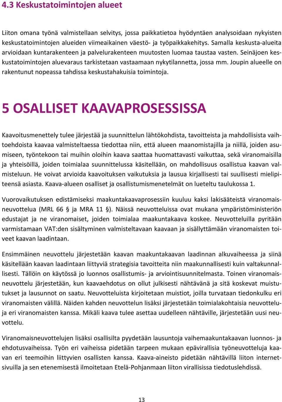 Joupin alueelle on rakentunut nopeassa tahdissa keskustahakuisia toimintoja.