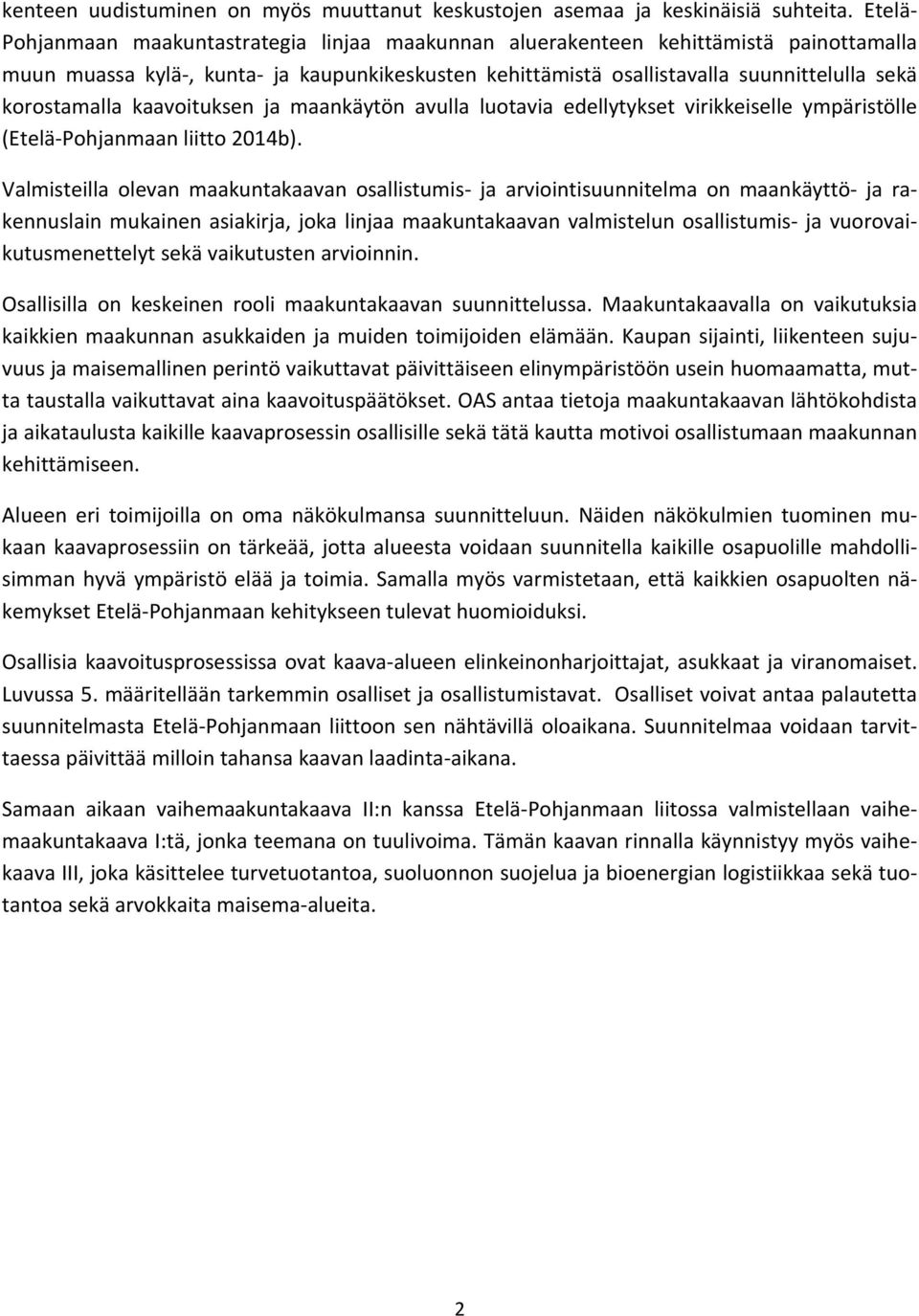 kaavoituksen ja maankäytön avulla luotavia edellytykset virikkeiselle ympäristölle (Etelä Pohjanmaan liitto 2014b).