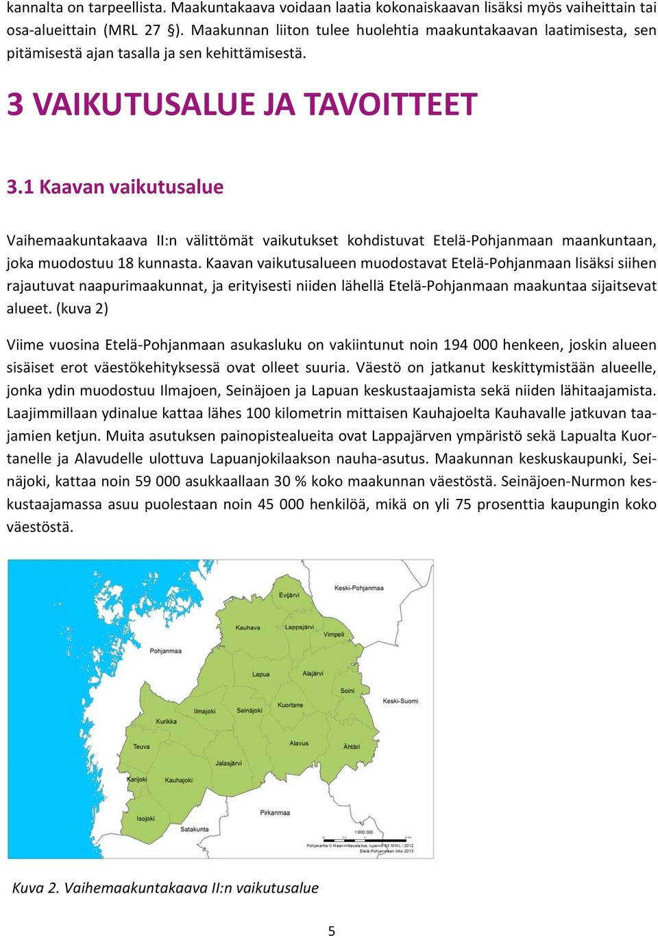 1 Kaavan vaikutusalue Vaihemaakuntakaava II:n välittömät vaikutukset kohdistuvat Etelä Pohjanmaan maankuntaan, joka muodostuu 18 kunnasta.