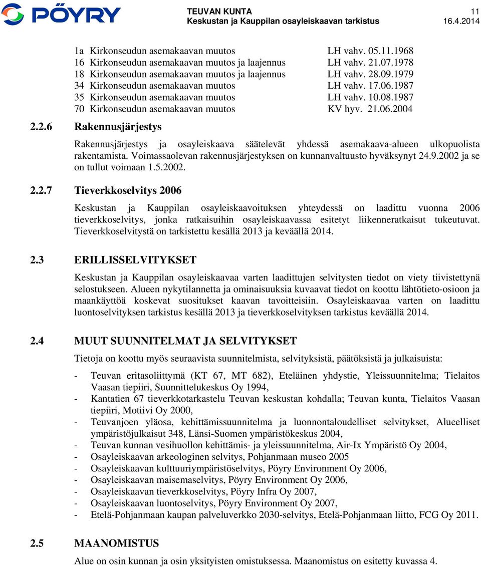 .06.2004 2.2.6 Rakennusjärjestys Rakennusjärjestys ja osayleiskaava säätelevät yhdessä asemakaava-alueen ulkopuolista rakentamista.