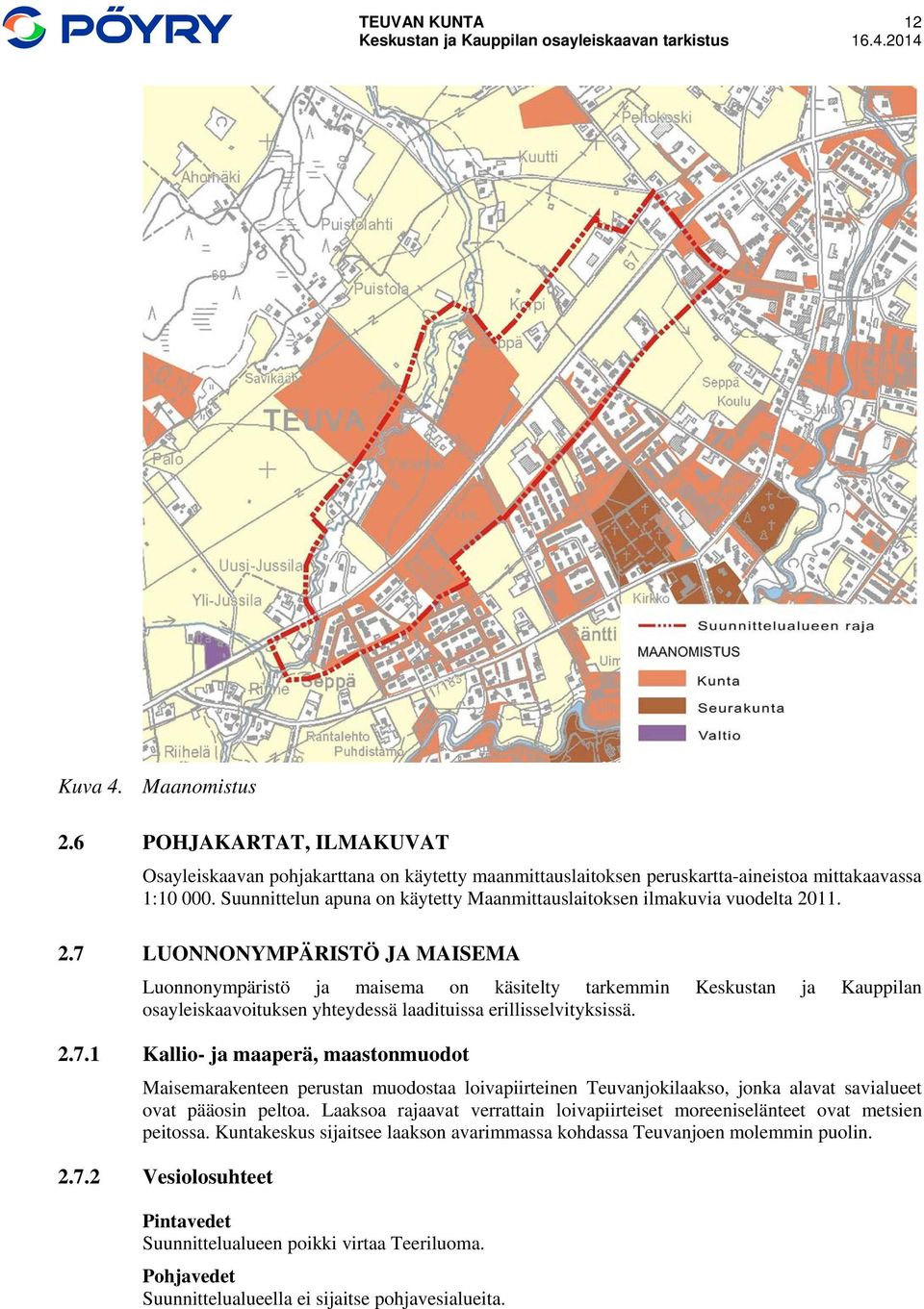 11. 2.7 LUONNONYMPÄRISTÖ JA MAISEMA Luonnonympäristö ja maisema on käsitelty tarkemmin Keskustan ja Kauppilan osayleiskaavoituksen yhteydessä laadituissa erillisselvityksissä. 2.7.1 Kallio- ja maaperä, maastonmuodot Maisemarakenteen perustan muodostaa loivapiirteinen Teuvanjokilaakso, jonka alavat savialueet ovat pääosin peltoa.